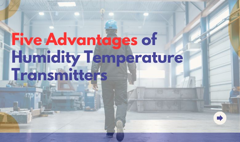 Five Advantages of Humidity Temperature Transmitters